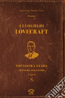 I luoghi di Lovecraft. Novissima guida ad uso del viaggiatore libro di Imaginary Travel Ltd.