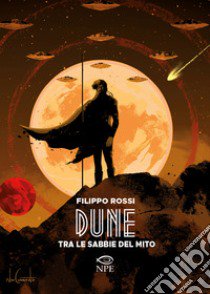 Dune. Tra le sabbie del mito libro di Rossi Filippo