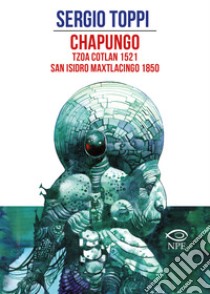 Chapungo-Tzoa Cotlan 1521-San Isidro Maxtlacingo 1850 libro di Toppi Sergio