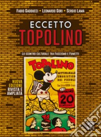 Eccetto Topolino. Lo scontro culturale tra fascismo e fumetti. Ediz. ampliata libro di Gadducci Fabio; Gori Leonardo; Lama Sergio