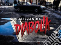 Realizzando Diabolik libro di Silvestri Simone