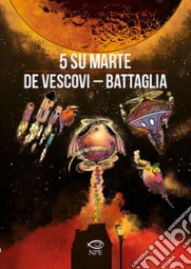 5 su Marte libro di De Vescovi Laura; Battaglia Dino