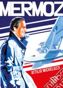 Mermoz libro di Micheluzzi Attilio