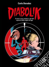 Diabolik. Il nuovo corso artistico e gli stili espressi dalle origini ad oggi libro di Derudas Carlo