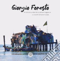 Giorgio Foresto. Avventure a colori di un pittore fuggiasco libro di Scarpa G. (cur.)