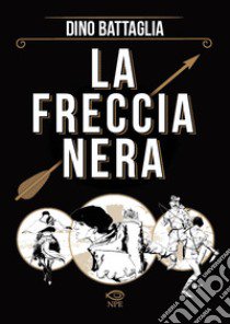 La freccia nera libro di Forina Danilo; Battaglia Dino