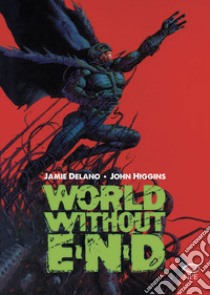 World without end libro di Delano Jamie; Higgins John