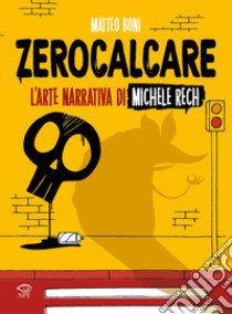 Zerocalcare. L'arte narrativa di Michele Rech libro di Boni Matteo