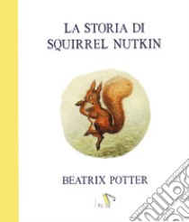 La storia di Squirrel Nutkin. Ediz. a colori libro di Potter Beatrix