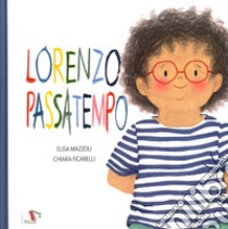 Lorenzo passatempo libro di Mazzoli Elisa; Ficarelli Chiara