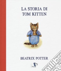 La storia di Tom Kitten. Ediz. a colori libro di Potter Beatrix