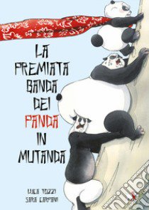 La premiata banda dei panda in mutanda. Ediz. a colori libro di Tozzi Luca; Carpani Sara