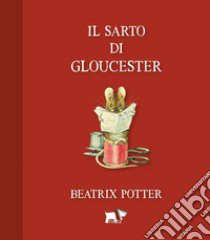 Il sarto di Gloucester. Ediz. a colori libro di Potter Beatrix