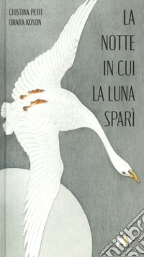 La notte in cui la luna sparì. Ediz. a colori libro di Petit Cristina; Koson Ohara