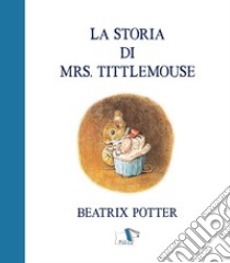 La storia di Mrs. Tittlemouse libro di Potter Beatrix