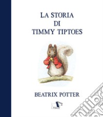 La storia di Timmy Tiptoes. Ediz. a colori libro di Potter Beatrix