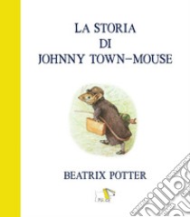 La storia di Johnny town-mouse. Ediz. a colori libro di Potter Beatrix