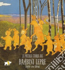 La piccola storia dei bambini lepre. Ediz. a colori libro di Olfers Sibylle von