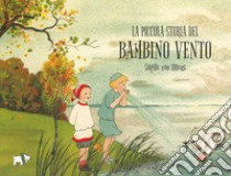 La piccola storia del bambino vento. Ediz. a colori libro di Olfers Sibylle von