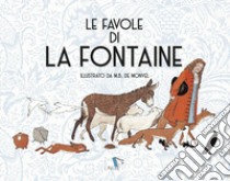 Le favole di La Fontaine. Ediz. illustrata libro di La Fontaine Jean de