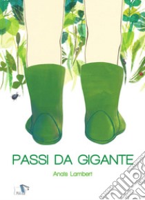 Passi da gigante. Ediz. a colori libro di Lambert Anaïs