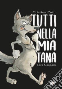 Tutti nella mia tana. Ediz. a colori libro di Petit Cristina; Carpani Sara