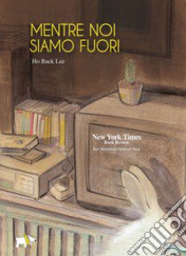 Mentre noi siamo fuori libro di Lee Ho Baek