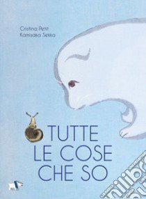 Tutte le cose che so. Ediz. illustrata libro di Petit Cristina