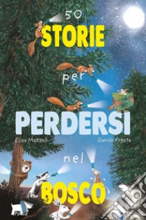 50 storie per perdersi nel bosco. Ediz. a colori libro di Mazzoli Elisa