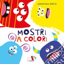 Mostri a colori. Ediz. a colori libro di Petit Cristina