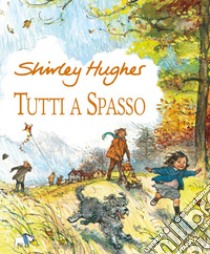 Tutti a spasso. Ediz. a colori libro di Hughes Shirley