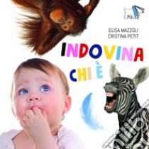 Indovina chi è. Ediz. illustrata libro di Petit Cristina; Mazzoli Elisa