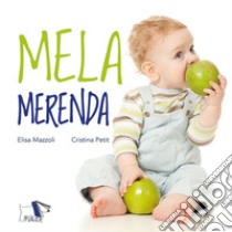 Mela merenda. Ediz. a colori libro di Petit Cristina; Mazzoli Elisa