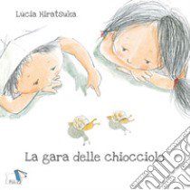 La gara delle chiocciole. Ediz. a colori libro di Hiratsuka Lucia