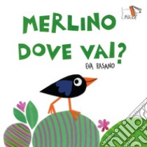 Merlino dove vai? Ediz. a colori libro di Rasano Eva