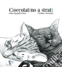 Cioccolatino a strati. Ediz. a colori libro di Spagnoli Fritze Elena