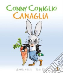 Conny coniglio canaglia. Ediz. a colori libro di Willis Jeanne