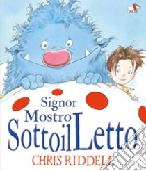 Signor Mostro SottoilLetto. Ediz. a colori libro di Riddell Chris