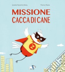 Missione cacca di cane. Ediz. a colori libro di Parachini-Deny Juliette; Manes Thierry