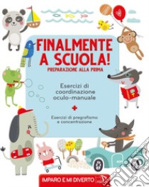 Finalmente a scuola! Preparazione alla prima. Esercizi di pregrafismo. Ediz. a colori libro di Petit C. (cur.)