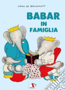 Babar in famiglia. Ediz. a colori libro di Brunhoff Jean de