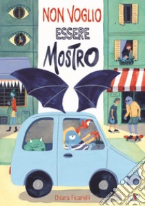 Non voglio essere mostro. Ediz. a colori libro di Ficarelli Chiara