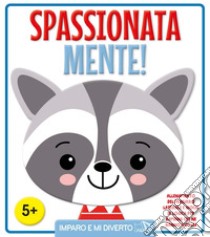 Spassionata mente! Ediz. a colori libro di Petit C. (cur.)