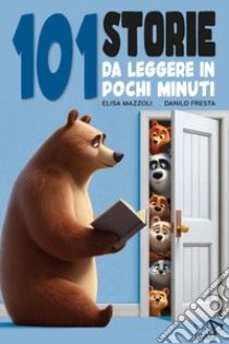 101 storie da leggere in pochi minuti. Ediz. a colori libro di Mazzoli Elisa