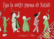 Era la notte prima di Natale. Ediz. a colori libro di Moore Clement C.