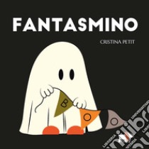 Fantasmino. Ediz. a colori libro di Petit Cristina