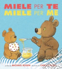 Miele per te, miele per me libro di Rosen Michael; Rosen M. (cur.)