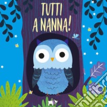 Tutti a nanna! Scorri e scopri. Ediz. a colori libro