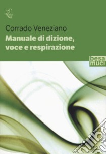 Manuale di dizione, voce e respirazione libro di Veneziano Corrado