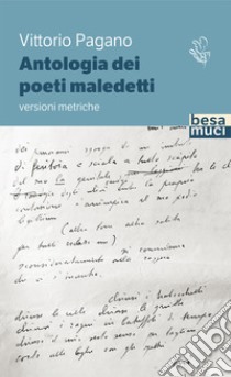 Antologia dei poeti maledetti. Versioni metriche libro di Pagano Vittorio; Giorgino S. (cur.)